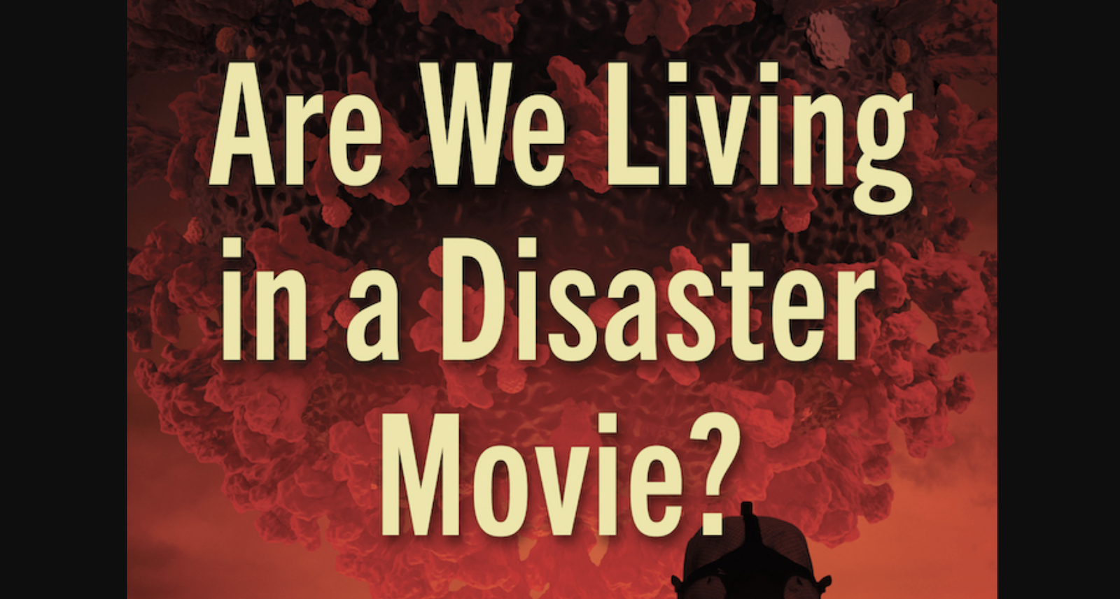 Exclusive Excerpt From “Are We Living in a Disaster Movie?”